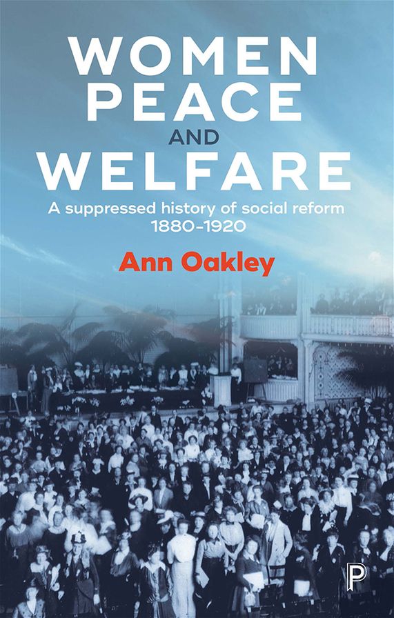 Women, Peace, and Welfare: A Suppressed History of Social Reform 1880-1920