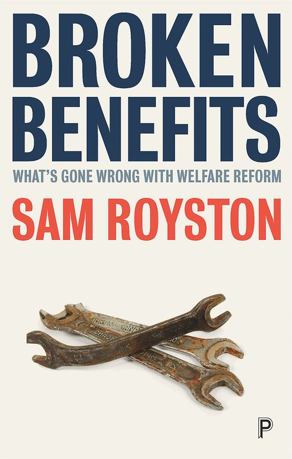 Broken Benefits: What's Gone Wrong with Welfare Reform?