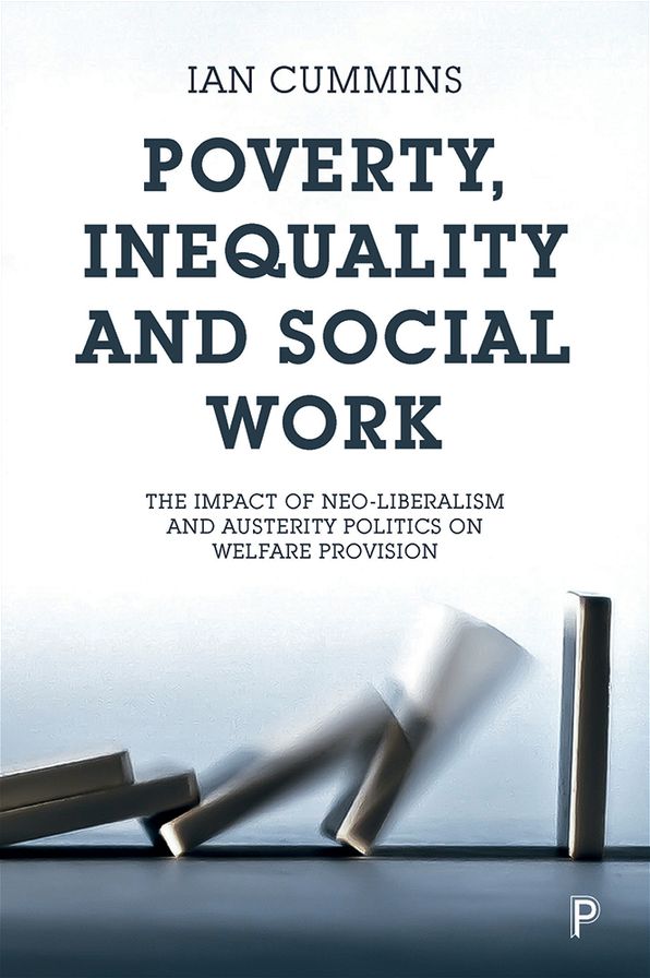 Poverty, Inequality and Social Work: The Impact of Neo-Liberalism and Austerity Politics on Welfare Provision