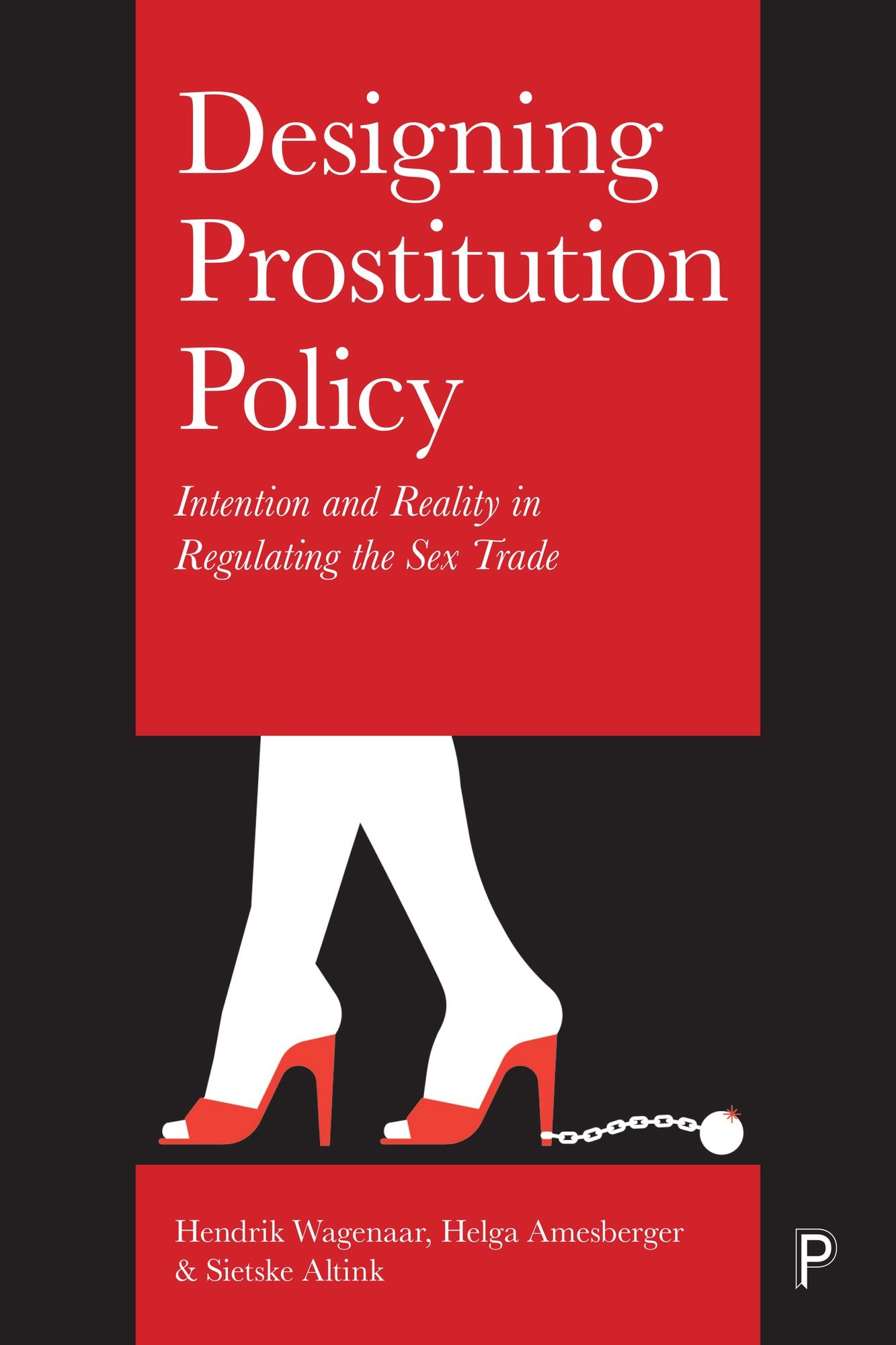 Designing prostitution policy: Intention and reality in regulating the sex trade
