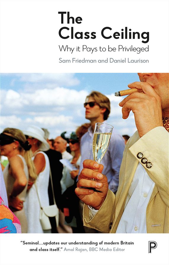 The Class Ceiling: Why it Pays to be Privileged