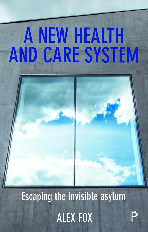 A New Health and Care System: Escaping the Invisible Asylum