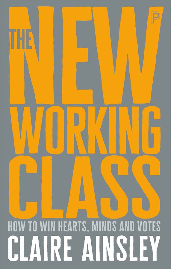 The New Working Class: How to Win Hearts, Minds and Votes