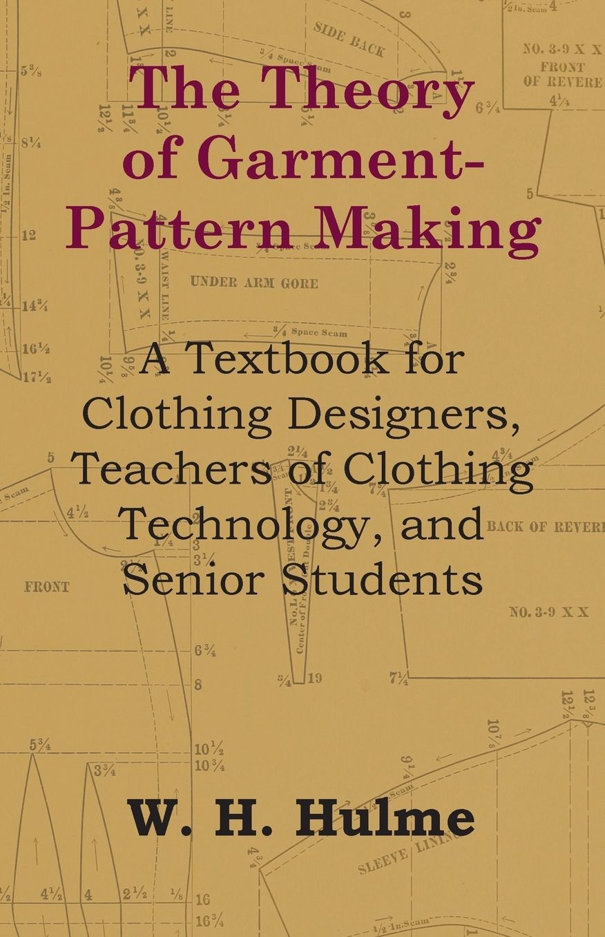 The Theory Of Garment-Pattern Making - A Textbook For Clothing Designers, Teachers Of Clothing Technology, And Senior Students