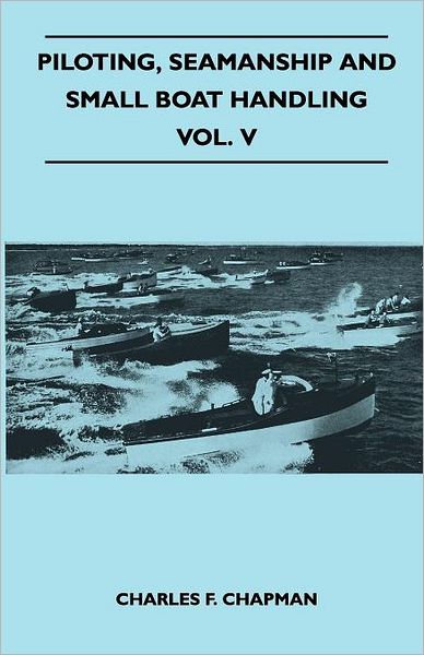 Piloting, Seamanship And Small Boat Handling - Vol. V