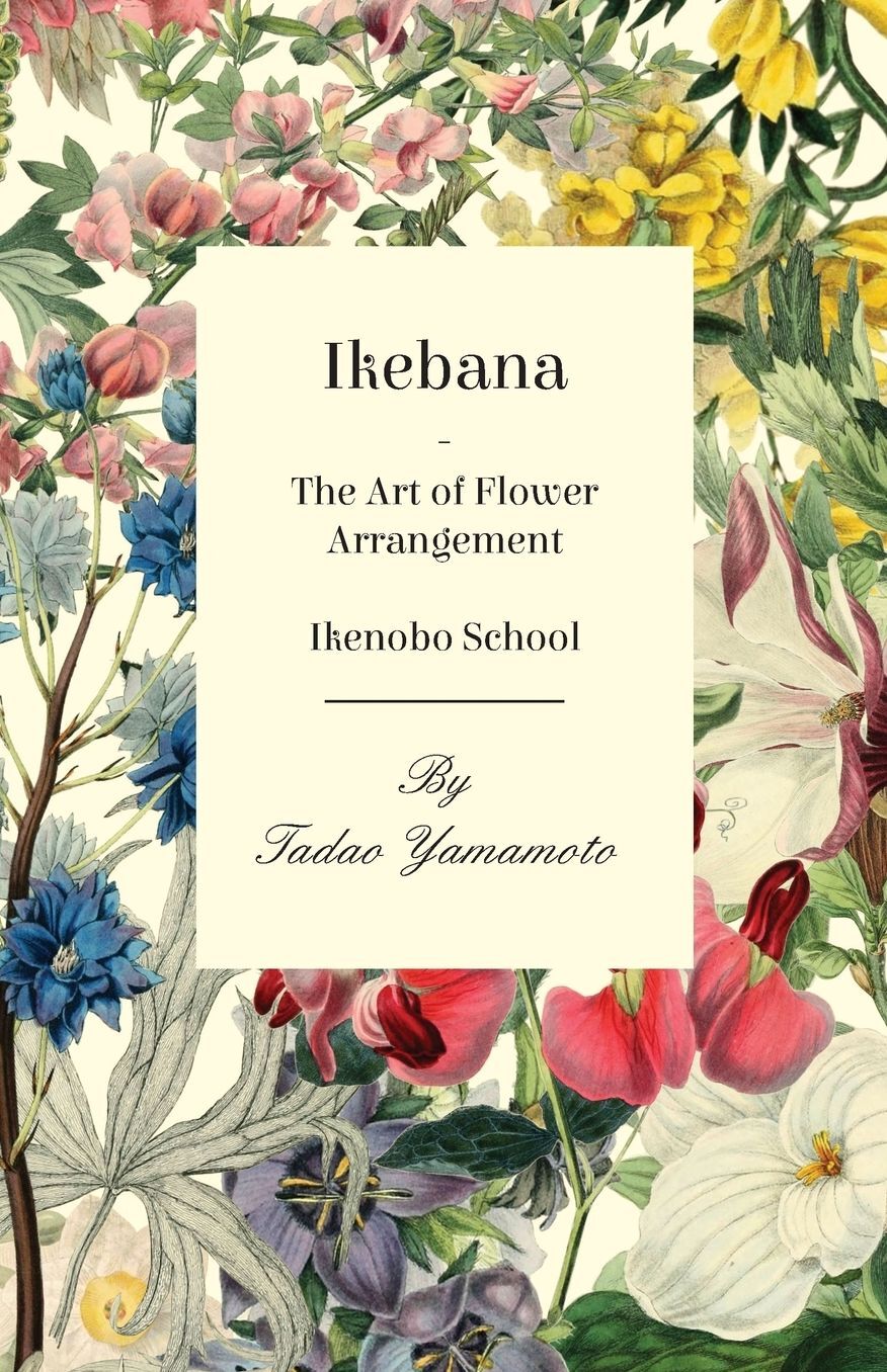 Ikebana/The Art Of Flower Arrangement - Ikenobo School