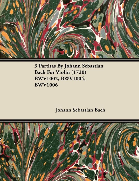 3 Partitas by Johann Sebastian Bach for Violin (1720) Bwv1002, Bwv1004, Bwv1006