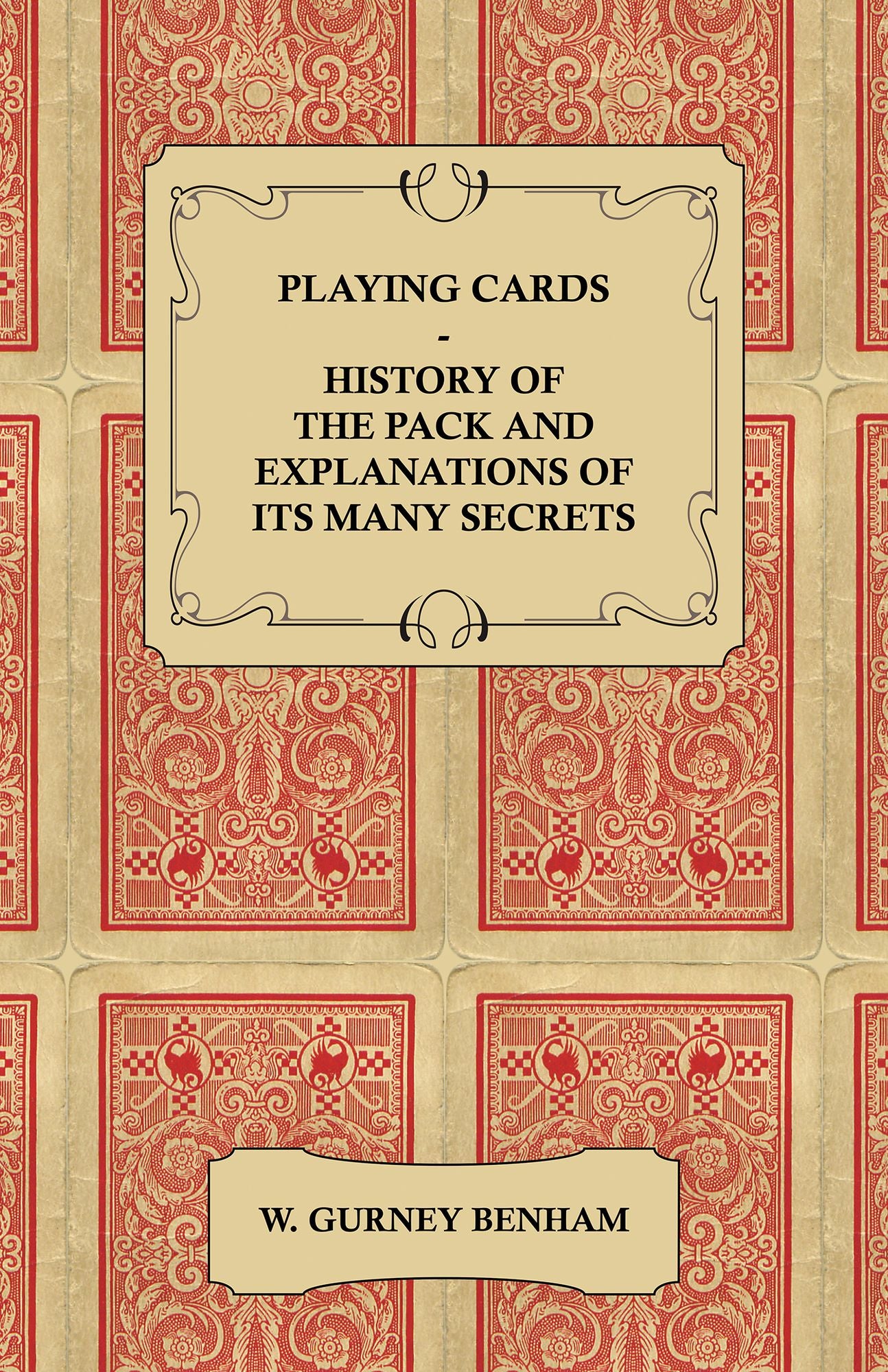Playing Cards - History of the Pack and Explanations of Its Many Secrets