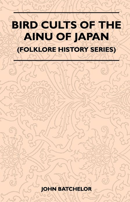 Bird Cults Of The Ainu Of Japan (Folklore History Series)