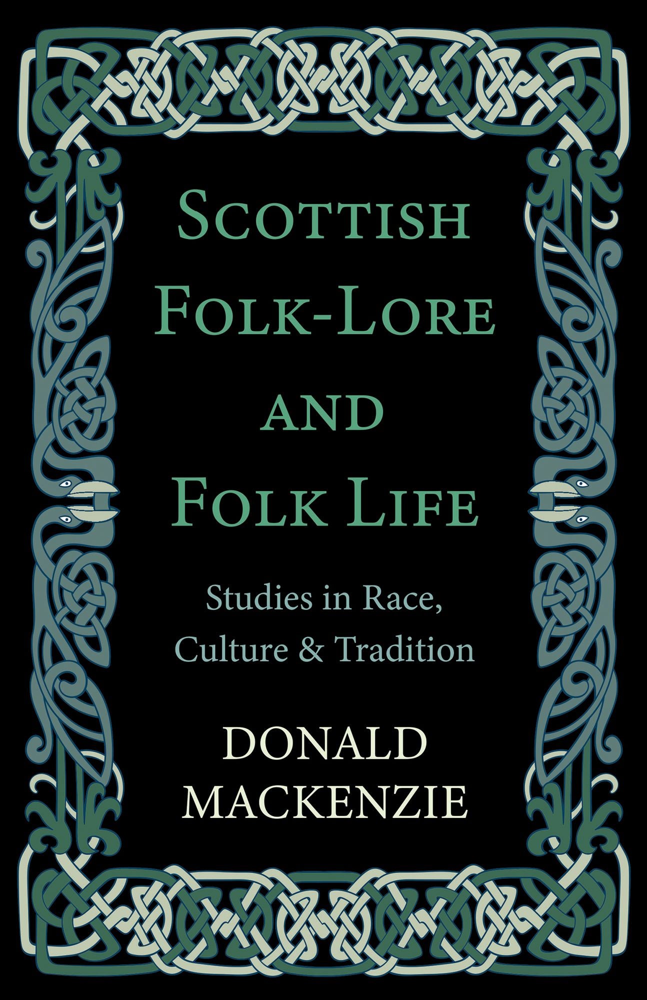 Scottish Folk-Lore and Folk Life - Studies in Race, Culture and Tradition