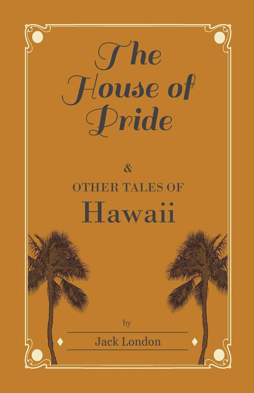 The House of Pride, and Other Tales of Hawaii