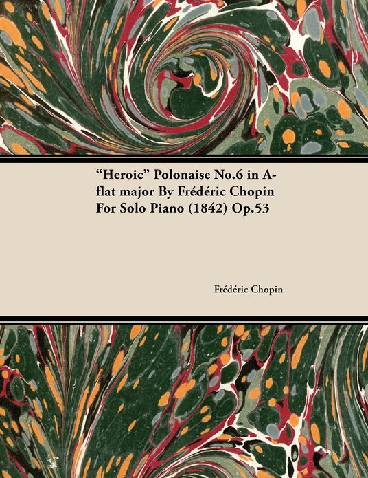 Heroic Polonaise No.6 in A-Flat Major by Fr D Ric Chopin for Solo Piano (1842) Op.53