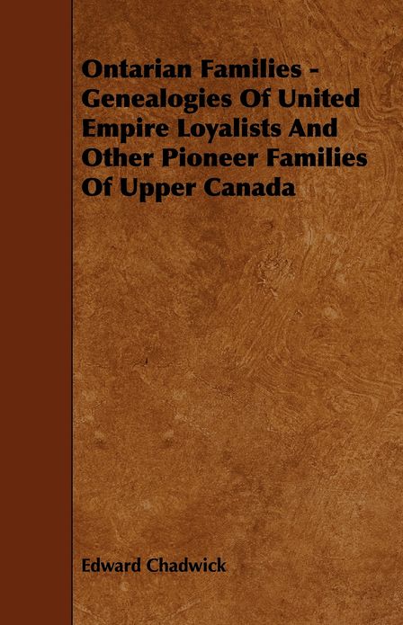 Ontarian Families - Genealogies Of United Empire Loyalists And Other Pioneer Families Of Upper Canada