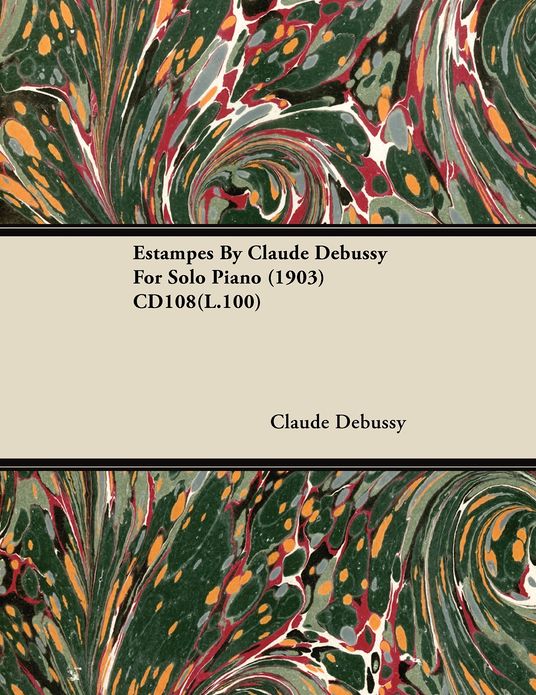 Estampes by Claude Debussy for Solo Piano (1903) Cd108(l.100)