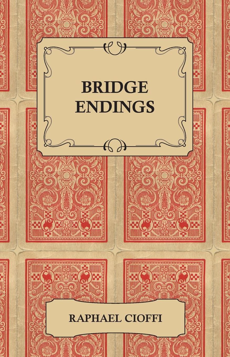 Bridge Endings - The End Game Easy with 30 Common Basic Positions, 24 Endplays Teaching Hands, and 50 Double Dummy Problems