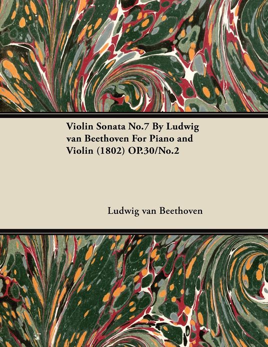 Violin Sonata No.7 by Ludwig Van Beethoven for Piano and Violin (1802) Op.30/No.2