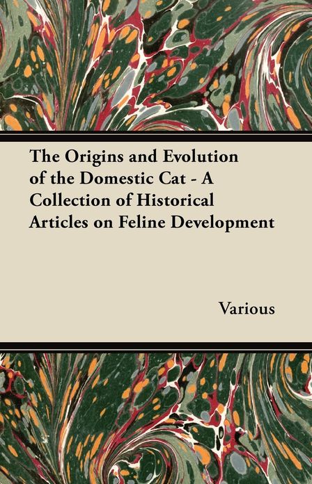 The Origins and Evolution of the Domestic Cat - A Collection of Historical Articles on Feline Development