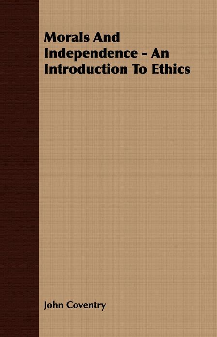Morals And Independence - An Introduction To Ethics