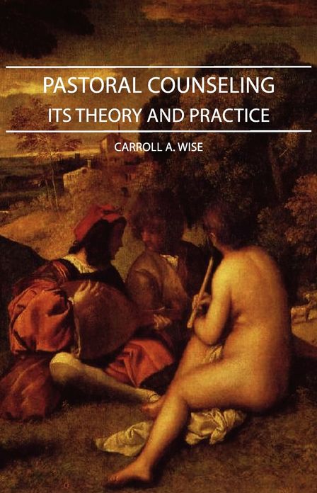Pastoral Counseling - Its Theory and Practice