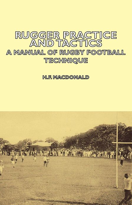 Rugger Practice and Tactics - A Manual of Rugby Football Technique