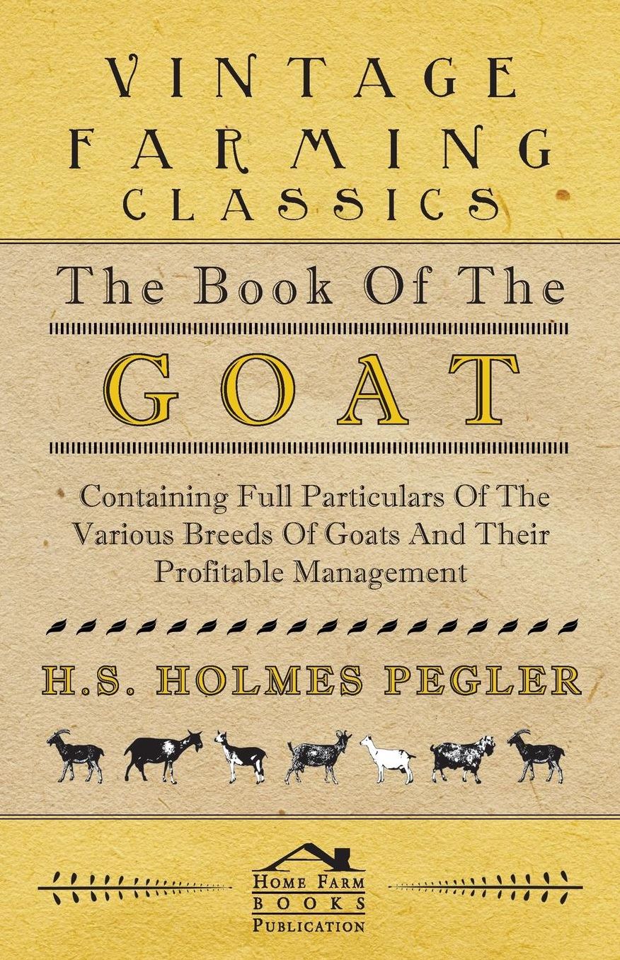 The Book of the Goat - Containing Full Particulars of the Various Breeds of Goats and Their Profitable Management