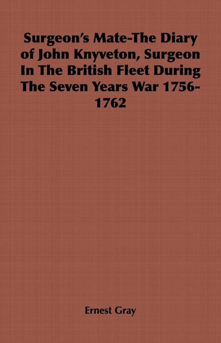 Surgeon's Mate-The Diary of John Knyveton, Surgeon in the British Fleet During the Seven Years War 1756-1762