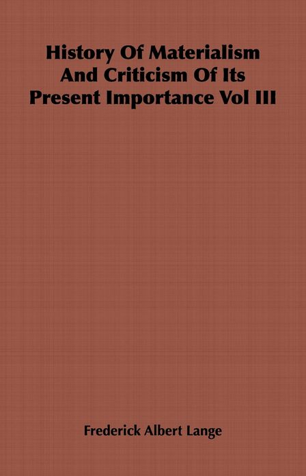 History of Materialism and Criticism of Its Present Importance Vol III