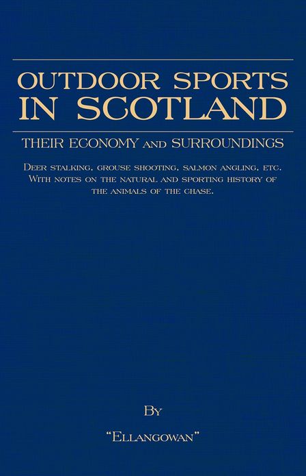 Outdoor Sports In Scotland: Deer Stalking, Grouse & Pheasant Shooting, Fox Hunting, Salmon & Trout Fishing, Golf, Curling Etc.