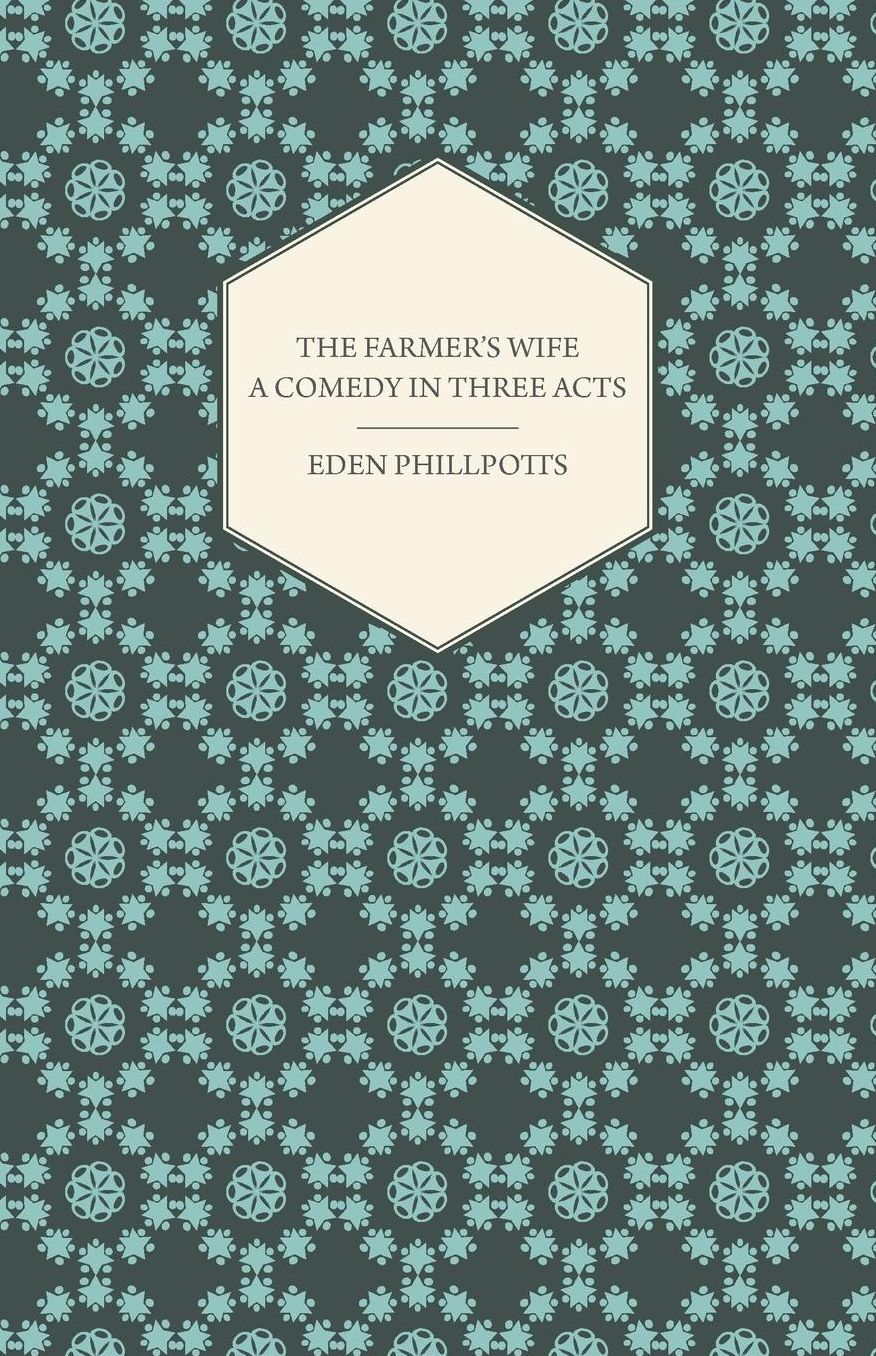 The Farmer's Wife - A Comedy in Three Acts
