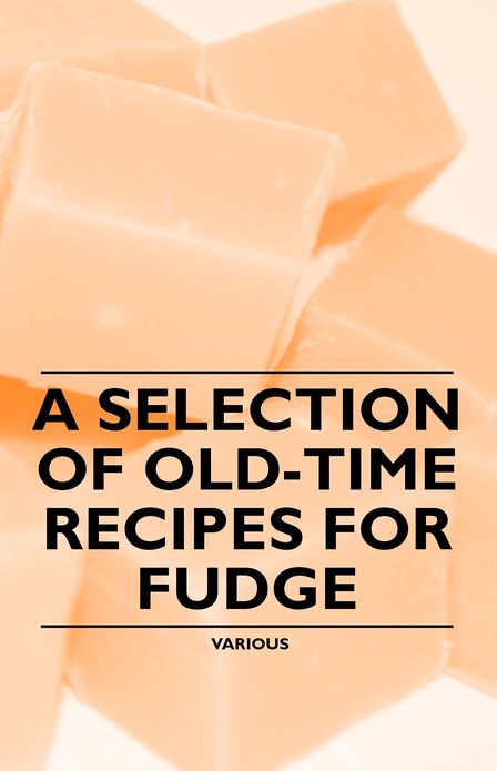 A Selection of Old-Time Recipes for Fudge