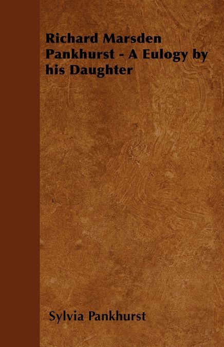 Richard Marsden Pankhurst - A Eulogy by his Daughter