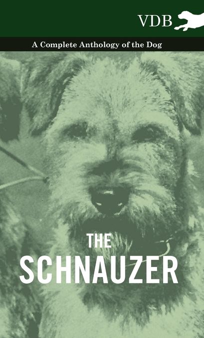The Schnauzer - A Complete Anthology of the Dog