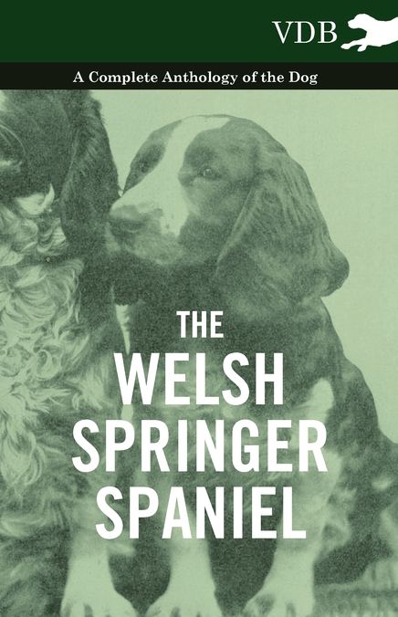 The Welsh Springer Spaniel - A Complete Anthology of the Dog