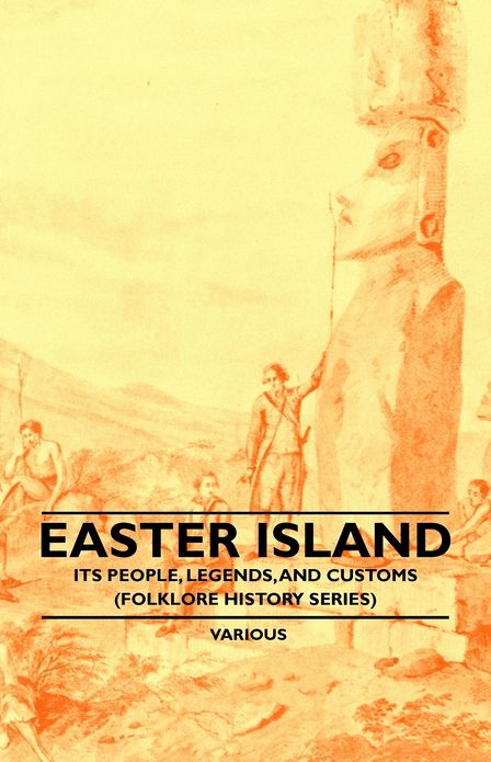 Easter Island - Its People, Legends, and Customs (Folklore History Series)