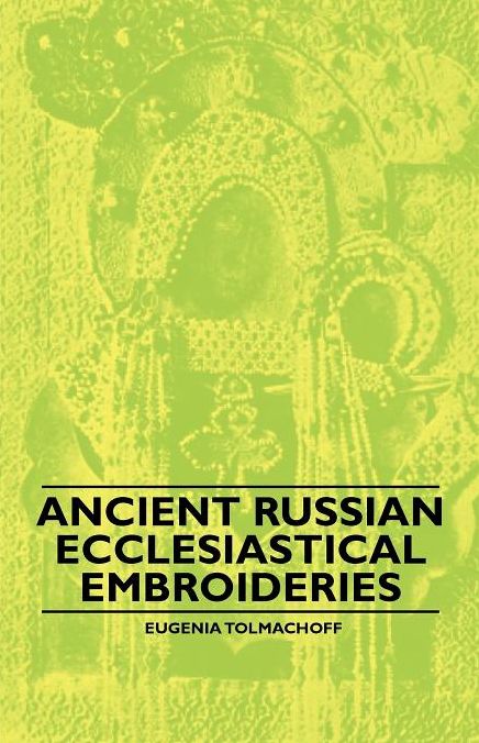 Ancient Russian Ecclesiastical Embroideries