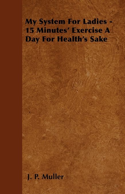 My System For Ladies - 15 Minutes' Exercise A Day For Health's Sake