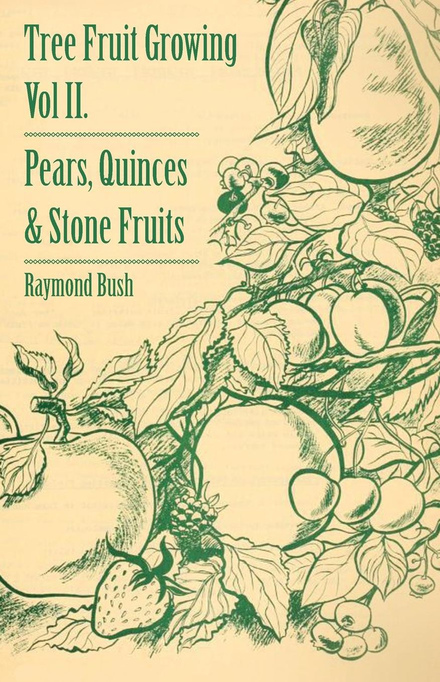 Tree Fruit Growing - Volume II. - Pears, Quinces and Stone Fruits
