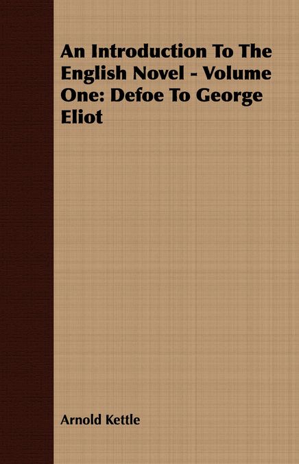 An Introduction to the English Novel - Volume One: Defoe to George Eliot