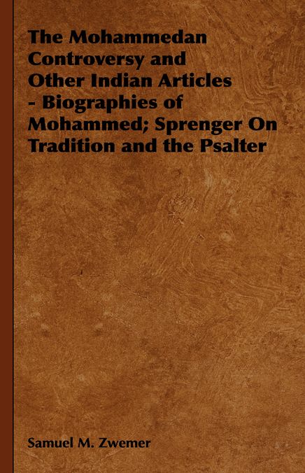 The Mohammedan Controversy and Other Indian Articles - Biographies of Mohammed; Sprenger on Tradition and the Psalter