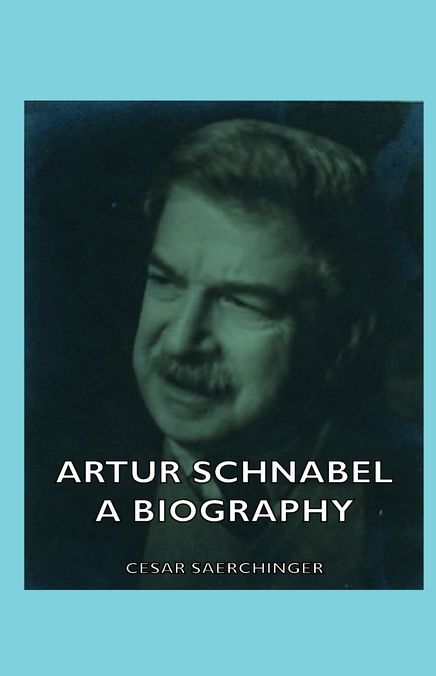 Artur Schnabel - A Biography