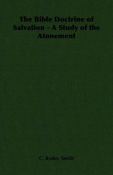 The Bible Doctrine of Salvation - A Study of the Atonement