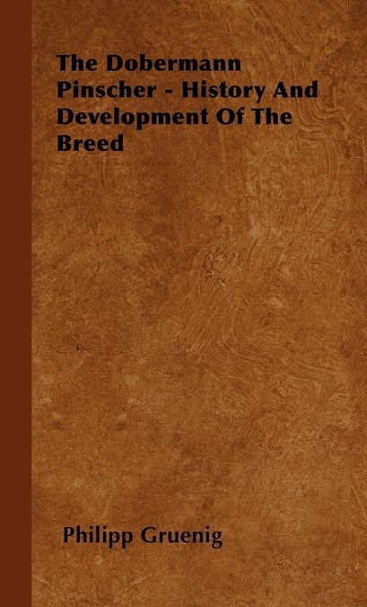 The Dobermann Pinscher - History And Development Of The Breed
