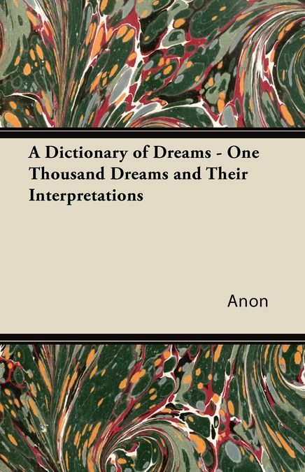 A Dictionary of Dreams - One Thousand Dreams and Their Interpretations