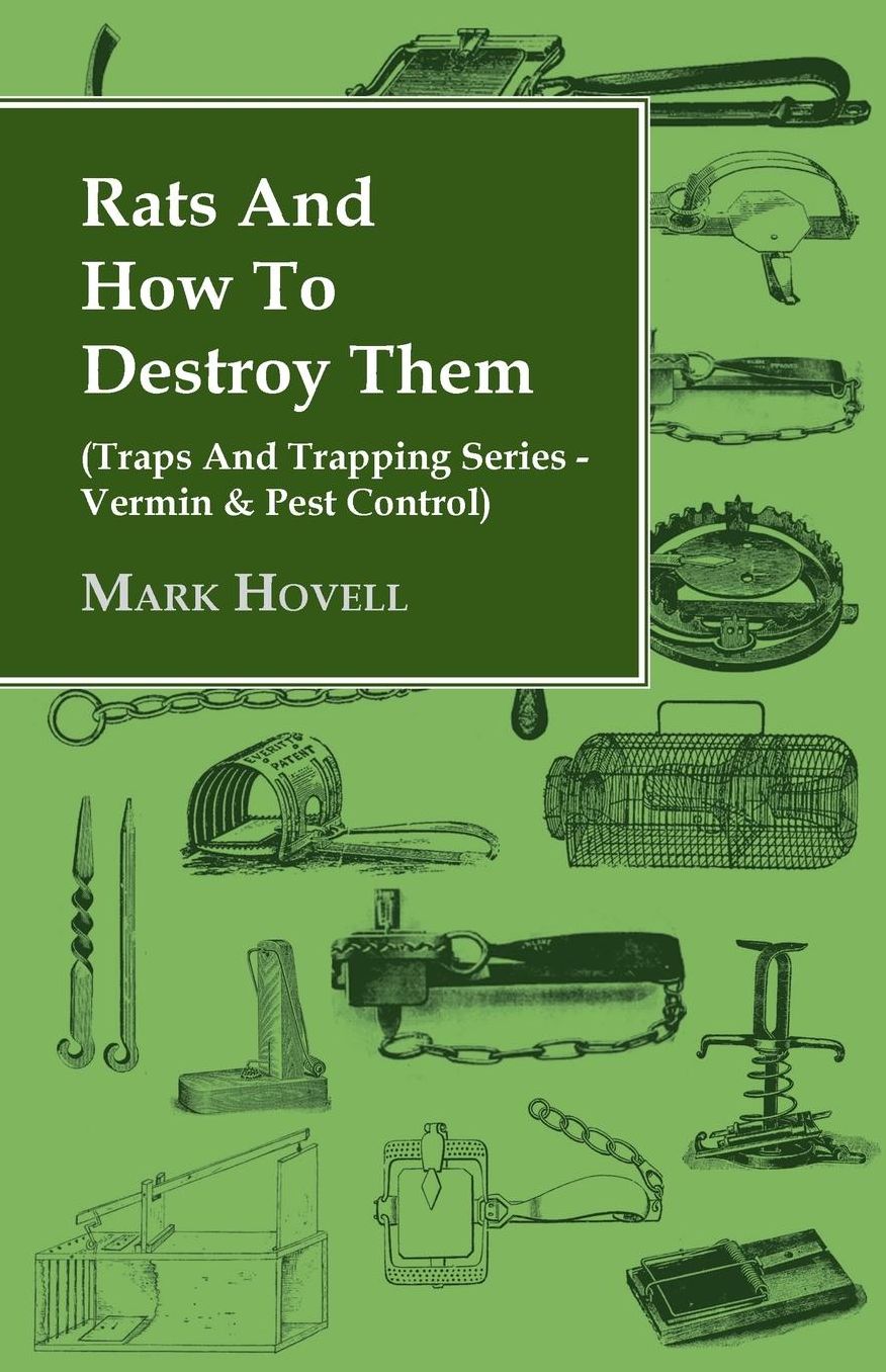Rats And How To Destroy Them (Traps And Trapping Series - Vermin & Pest Control)
