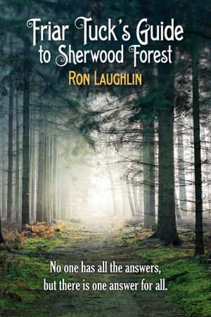 Friar Tuck's Guide to Sherwood Forest: No one has all the answers, but there is one answer for all
