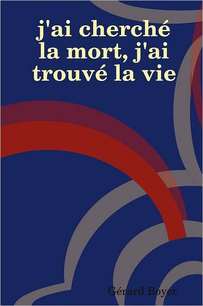 J'Ai Cherch La Mort, J'Ai Trouv La Vie