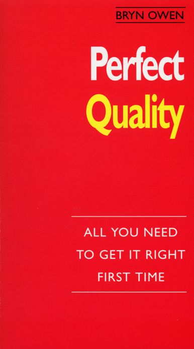Perfect Quality: :All You Need to Get it Right First Time