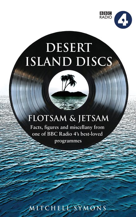 Desert Island Discs: Flotsam & Jetsam: Fascinating facts, figures and miscellany from one of BBC Radio 4's best-loved programmes