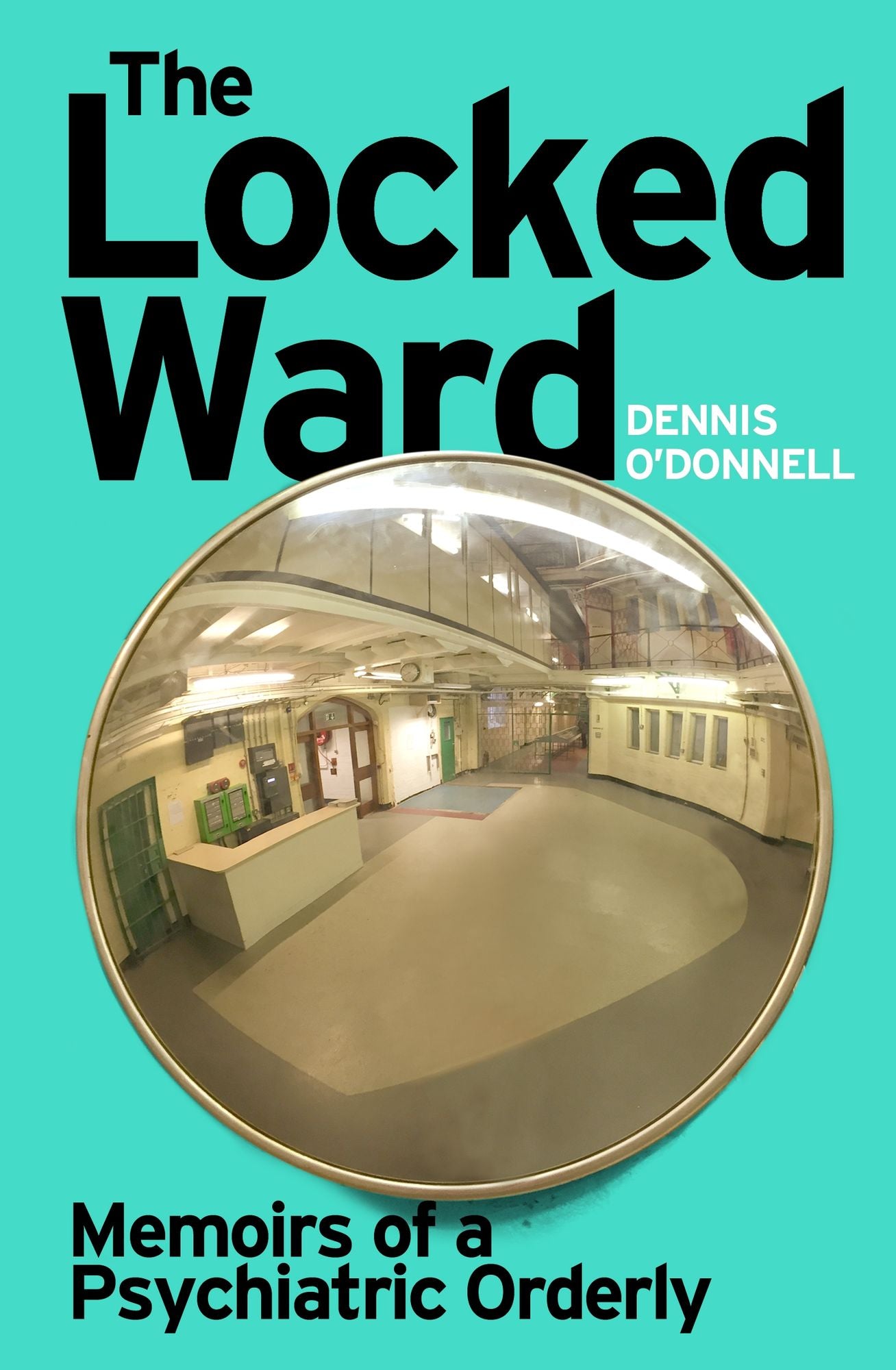 The Locked Ward: Memoirs of a Psychiatric Orderly