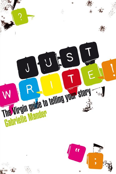 Just Write: The Virgin Guide to Telling Your Story